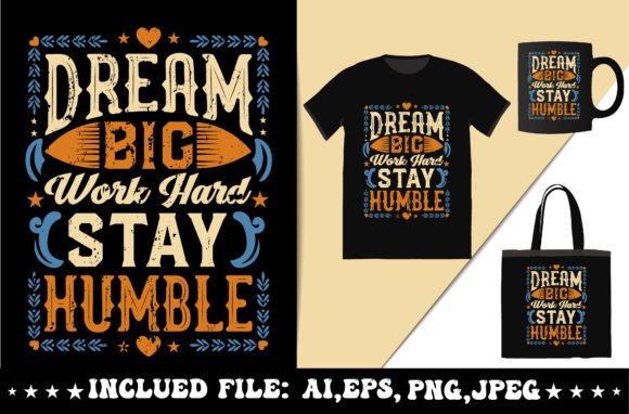 Dream Big Work Hard Stay Humble: A Powerful Motivational Design